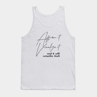 Affirm it, visualize it, and it will actualize itself | Affirm prosperous life Tank Top